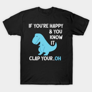 T Rex If You'Re HapAnd You Know It Clap Your Dino T-Shirt